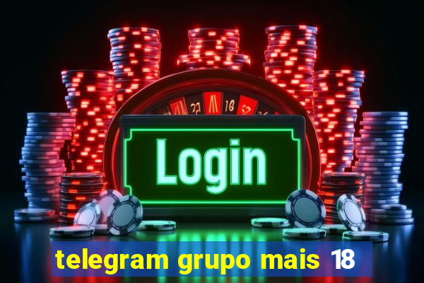 telegram grupo mais 18